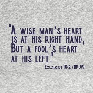 A Wise Man’s Heart... Ecclesiastes 10:2 Christian Design T-Shirt